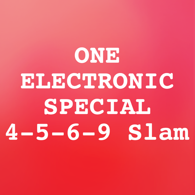 Electronic Special 4-5-6-9 Slam ($10 Buy 2/Get 1 Free)